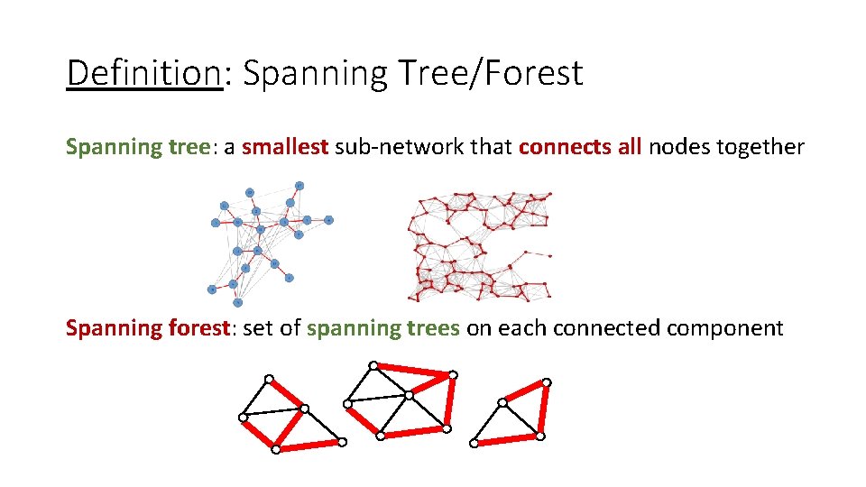 Definition: Spanning Tree/Forest Spanning tree: a smallest sub-network that connects all nodes together Spanning