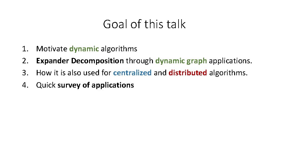 Goal of this talk 1. 2. 3. 4. Motivate dynamic algorithms Expander Decomposition through