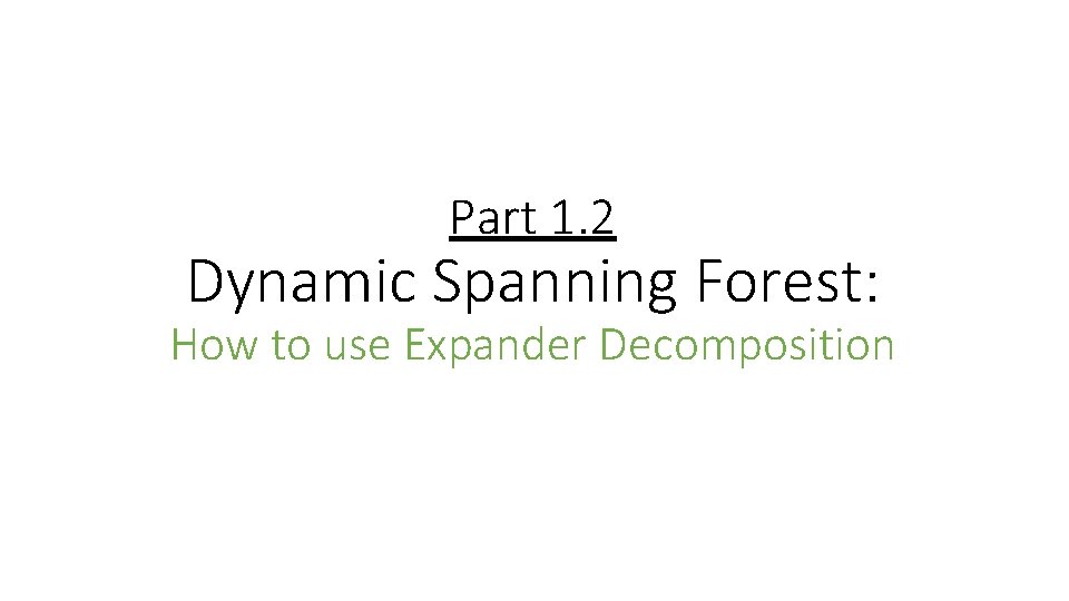 Part 1. 2 Dynamic Spanning Forest: How to use Expander Decomposition 