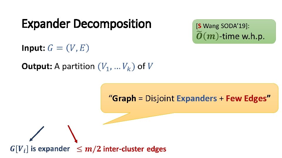 Expander Decomposition • “Graph = Disjoint Expanders + Few Edges” 