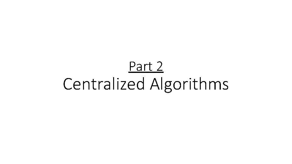 Part 2 Centralized Algorithms 