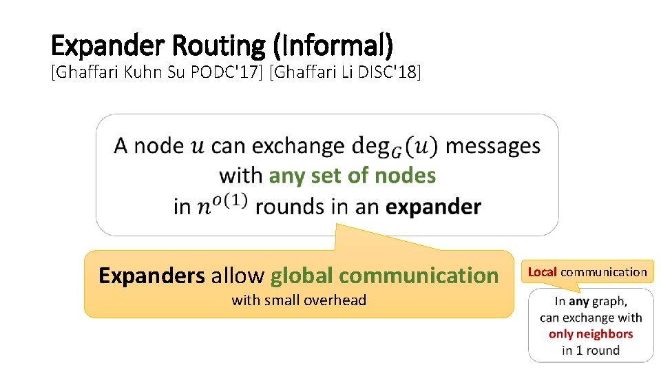 Expander Routing (Informal) [Ghaffari Kuhn Su PODC'17] [Ghaffari Li DISC'18] Expanders allow global communication