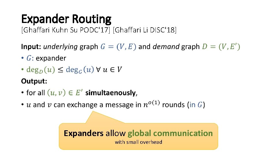 Expander Routing [Ghaffari Kuhn Su PODC'17] [Ghaffari Li DISC'18] • Expanders allow global communication