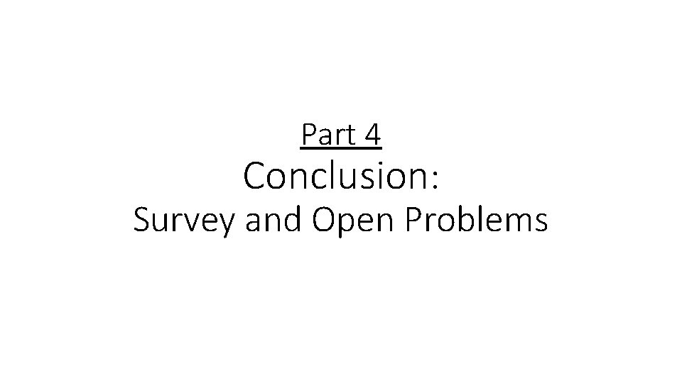 Part 4 Conclusion: Survey and Open Problems 