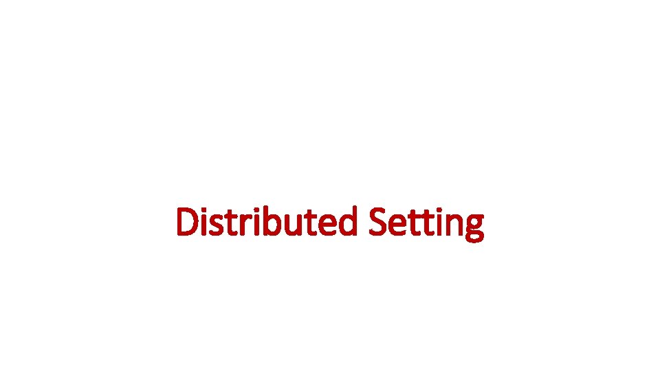 Distributed Setting 