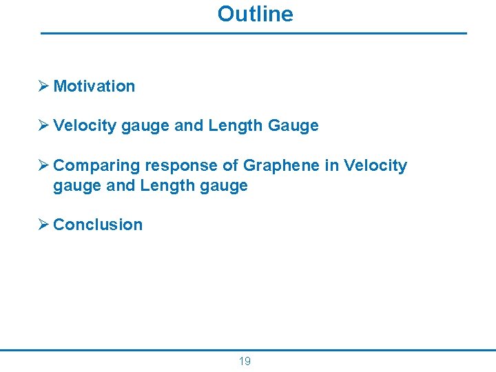 Outline Ø Motivation Ø Velocity gauge and Length Gauge Ø Comparing response of Graphene