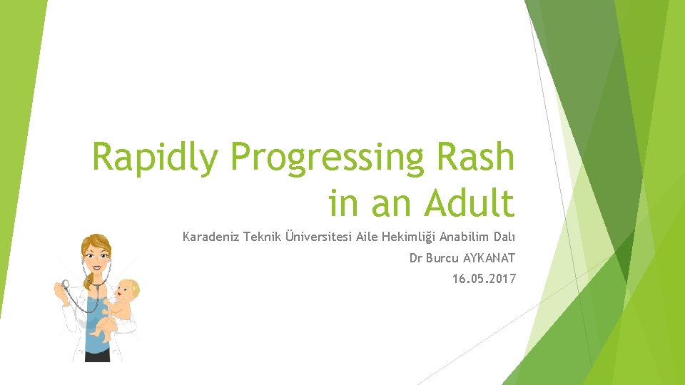 Rapidly Progressing Rash in an Adult Karadeniz Teknik Üniversitesi Aile Hekimliği Anabilim Dalı Dr