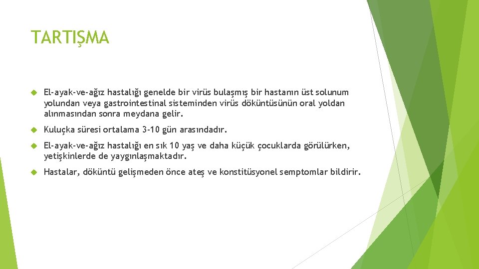 TARTIŞMA El-ayak-ve-ağız hastalığı genelde bir virüs bulaşmış bir hastanın üst solunum yolundan veya gastrointestinal