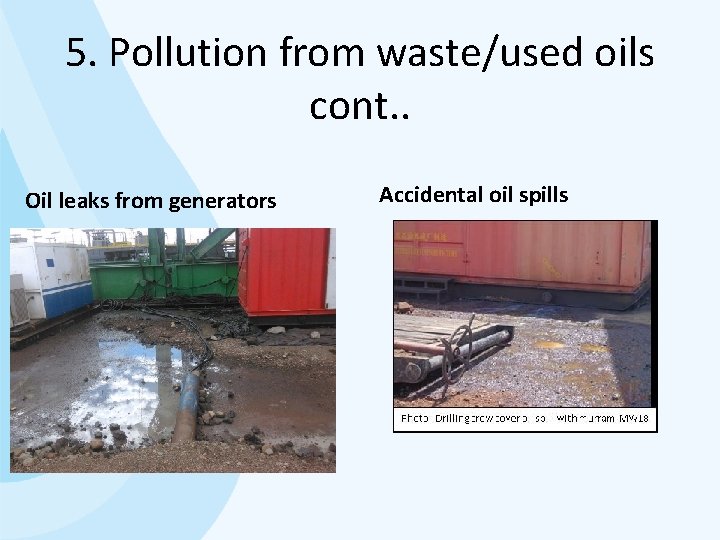 5. Pollution from waste/used oils cont. . Oil leaks from generators Accidental oil spills