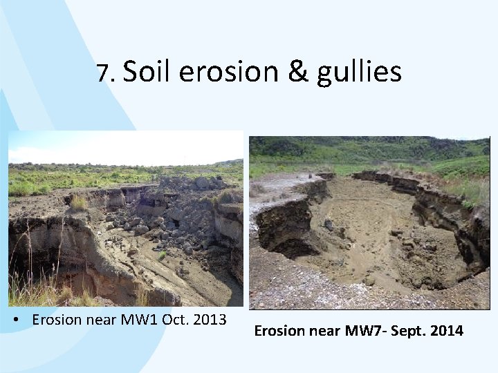 7. Soil erosion & gullies • Erosion near MW 1 Oct. 2013 Erosion near