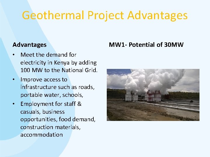 Geothermal Project Advantages • Meet the demand for electricity in Kenya by adding 100