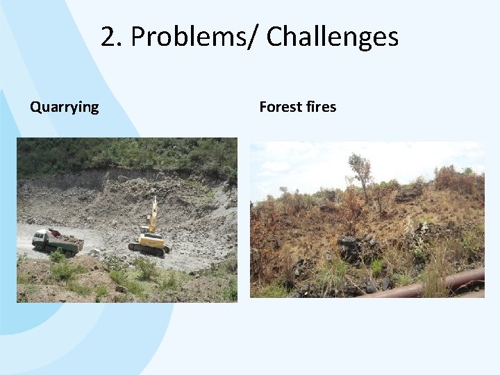 2. Problems/ Challenges Quarrying Forest fires 