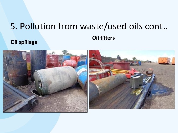 5. Pollution from waste/used oils cont. . Oil spillage Oil filters 