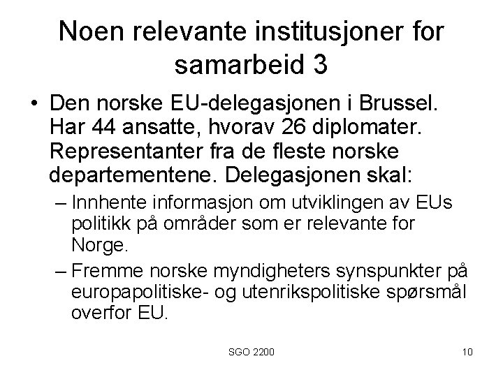 Noen relevante institusjoner for samarbeid 3 • Den norske EU-delegasjonen i Brussel. Har 44