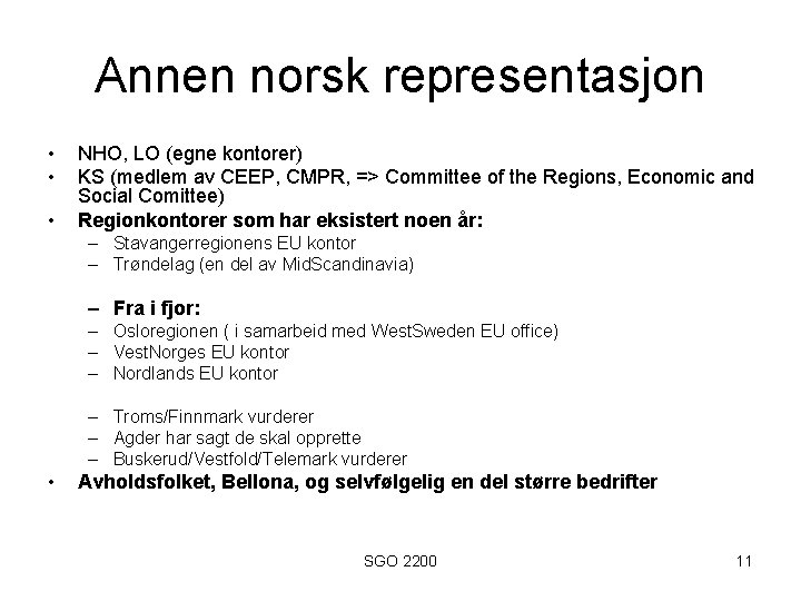 Annen norsk representasjon • • • NHO, LO (egne kontorer) KS (medlem av CEEP,