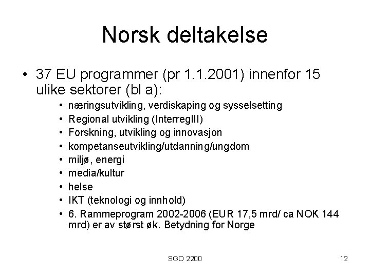 Norsk deltakelse • 37 EU programmer (pr 1. 1. 2001) innenfor 15 ulike sektorer