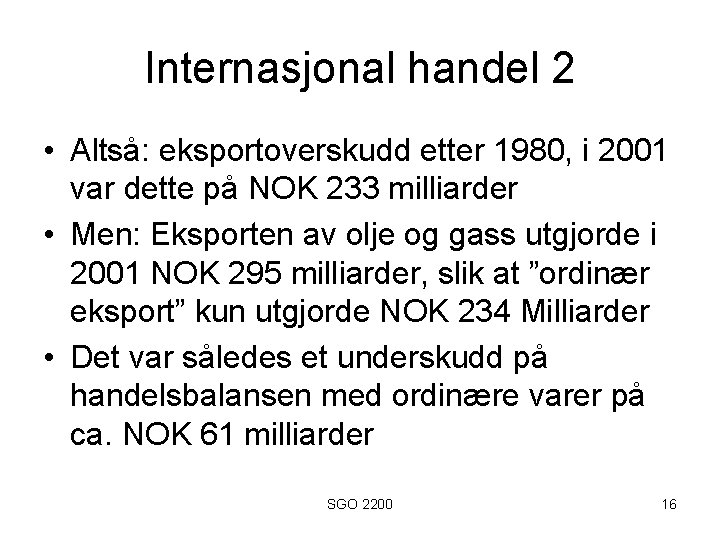 Internasjonal handel 2 • Altså: eksportoverskudd etter 1980, i 2001 var dette på NOK