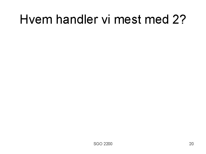 Hvem handler vi mest med 2? SGO 2200 20 