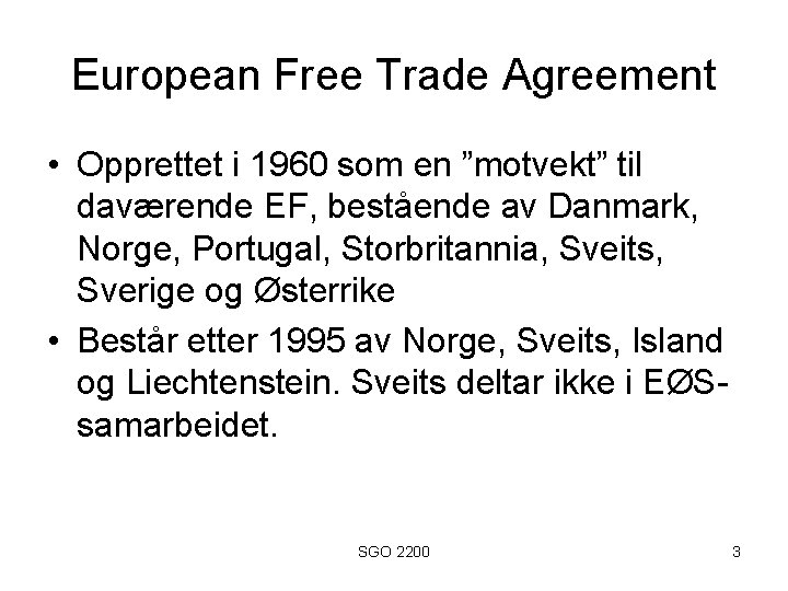 European Free Trade Agreement • Opprettet i 1960 som en ”motvekt” til daværende EF,