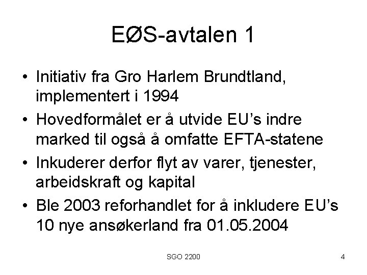 EØS-avtalen 1 • Initiativ fra Gro Harlem Brundtland, implementert i 1994 • Hovedformålet er