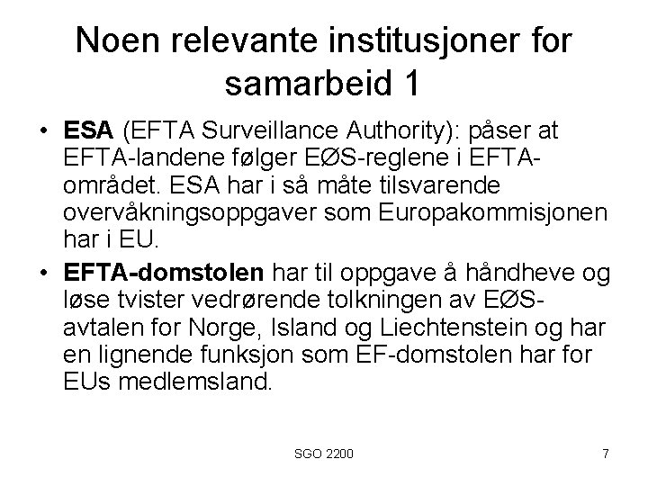 Noen relevante institusjoner for samarbeid 1 • ESA (EFTA Surveillance Authority): påser at EFTA-landene
