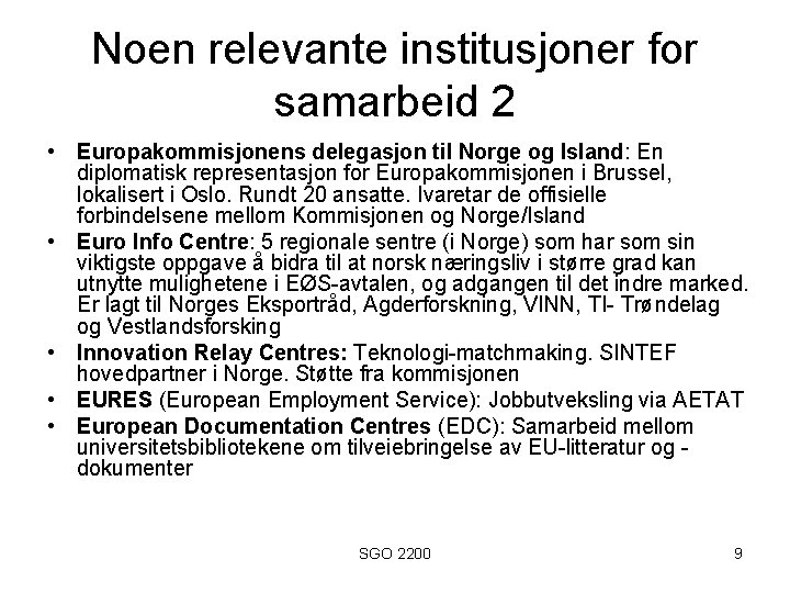 Noen relevante institusjoner for samarbeid 2 • Europakommisjonens delegasjon til Norge og Island: En