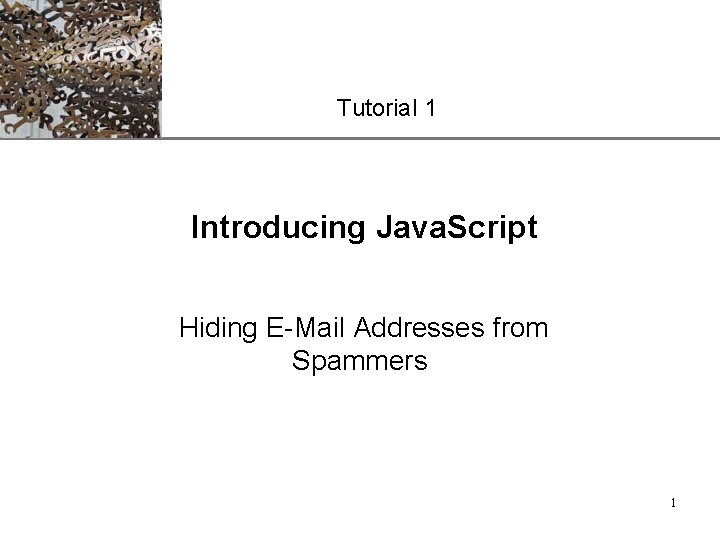 XP Tutorial 1 Introducing Java. Script Hiding E-Mail Addresses from Spammers 1 