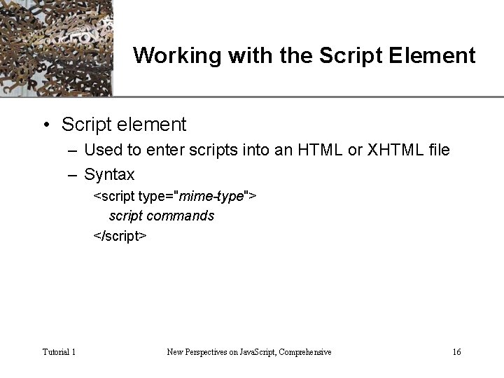 XP Working with the Script Element • Script element – Used to enter scripts