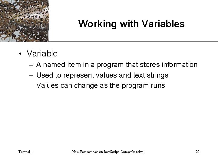 XP Working with Variables • Variable – A named item in a program that