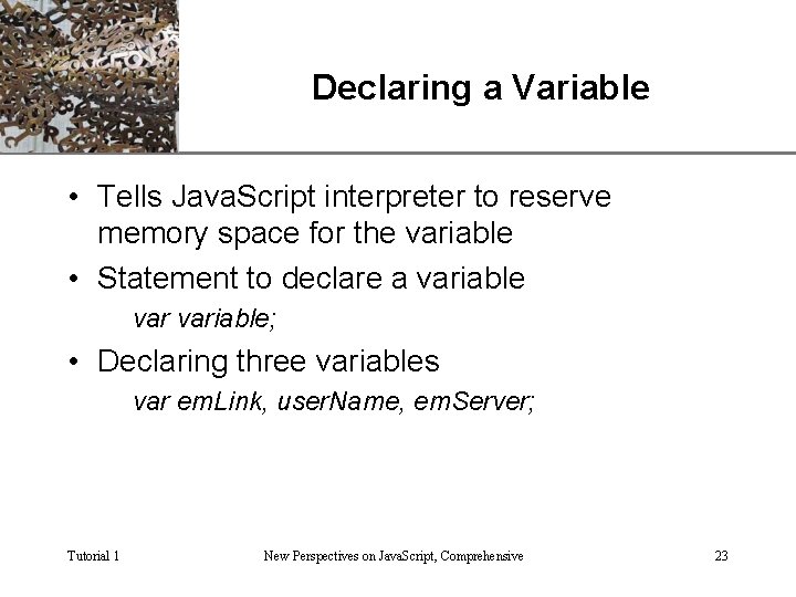 Declaring a Variable XP • Tells Java. Script interpreter to reserve memory space for