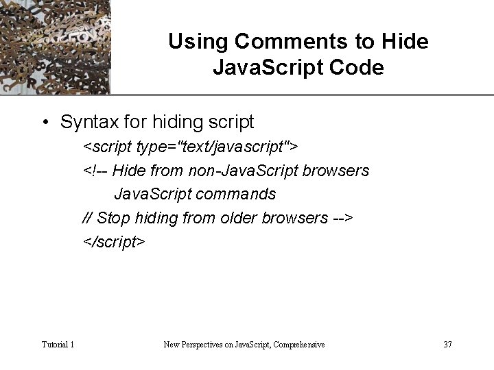 Using Comments to Hide Java. Script Code XP • Syntax for hiding script <script