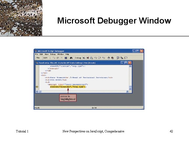 Microsoft Debugger Window Tutorial 1 New Perspectives on Java. Script, Comprehensive XP 42 