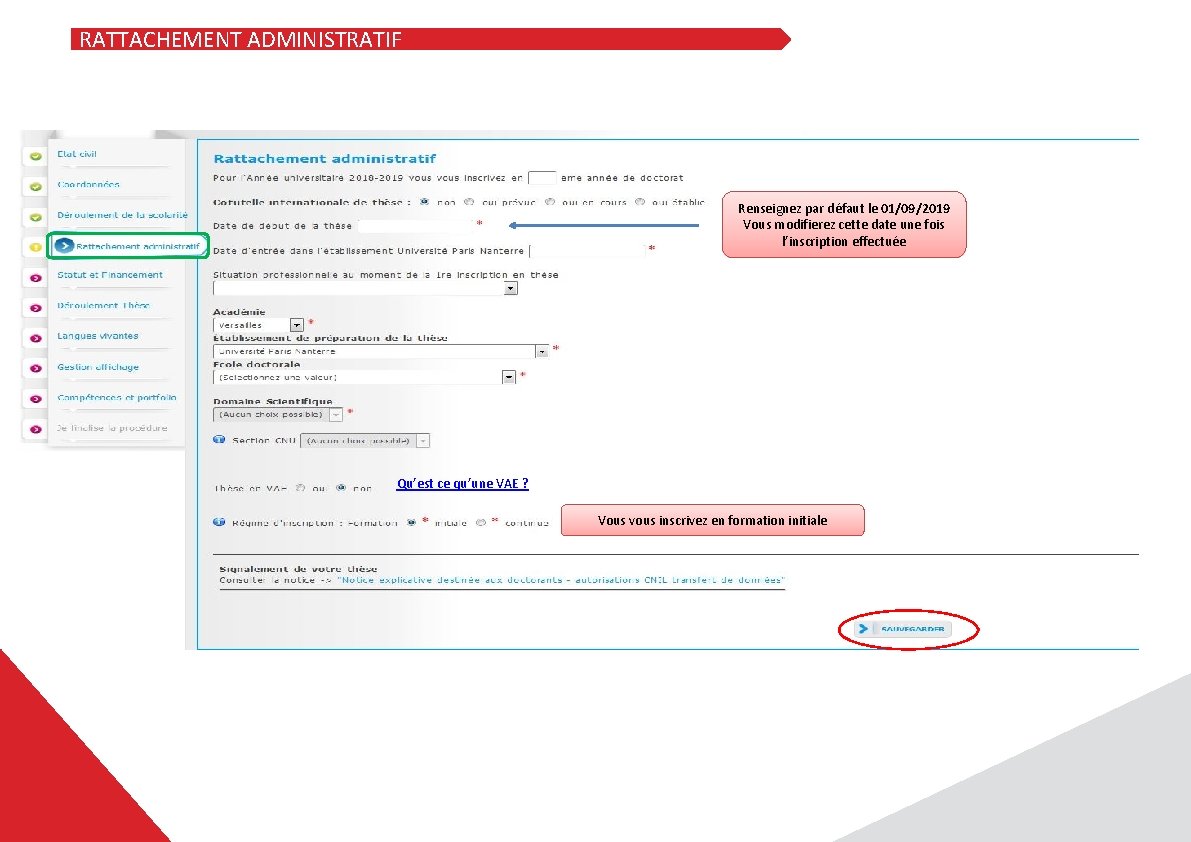 RATTACHEMENT ADMINISTRATIF Renseignez par défaut le 01/09/2019 Vous modifierez cette date une fois l’inscription