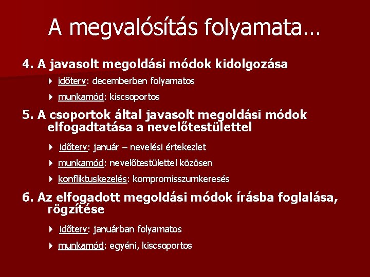 A megvalósítás folyamata… 4. A javasolt megoldási módok kidolgozása időterv: decemberben folyamatos munkamód: kiscsoportos