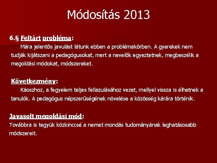 Módosítás 2013 6. § Feltárt probléma: Mára jelentős javulást látunk ebben a problémakörben. A