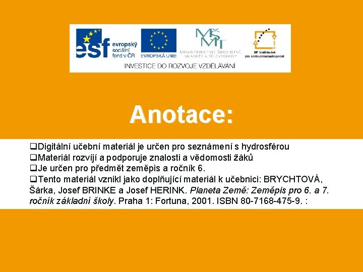 Anotace: q. Digitální učební materiál je určen pro seznámení s hydrosférou q. Materiál rozvíjí