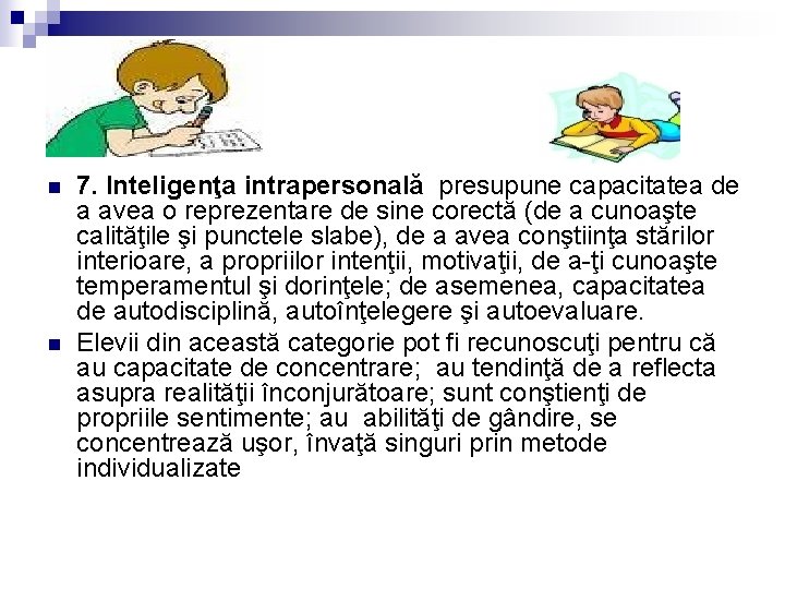 n n 7. Inteligenţa intrapersonală presupune capacitatea de a avea o reprezentare de sine