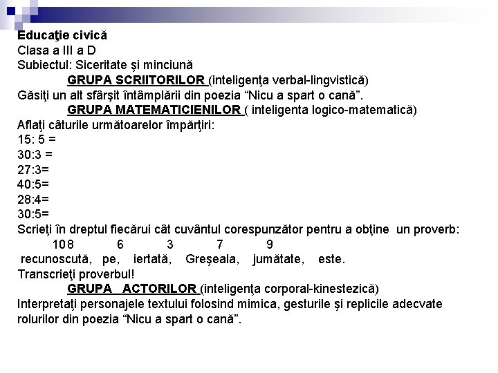 Educaţie civică Clasa a III a D Subiectul: Siceritate şi minciună GRUPA SCRIITORILOR (inteligenţa