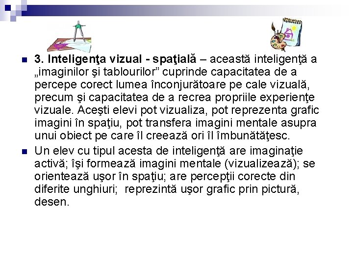 n n 3. Inteligenţa vizual - spaţială – această inteligenţă a „imaginilor şi tablourilor”