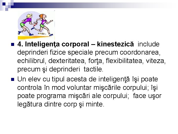 n n 4. Inteligenţa corporal – kinestezică include deprinderi fizice speciale precum coordonarea, echilibrul,