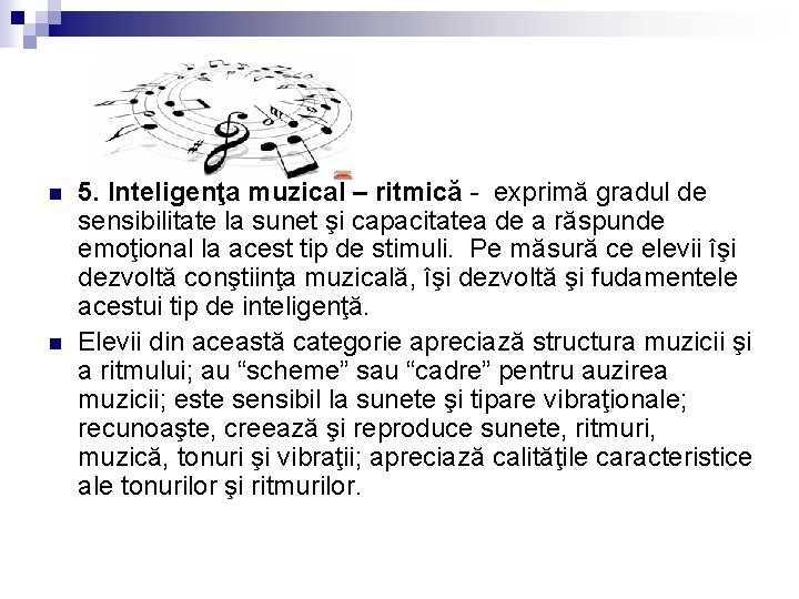 n n 5. Inteligenţa muzical – ritmică - exprimă gradul de sensibilitate la sunet