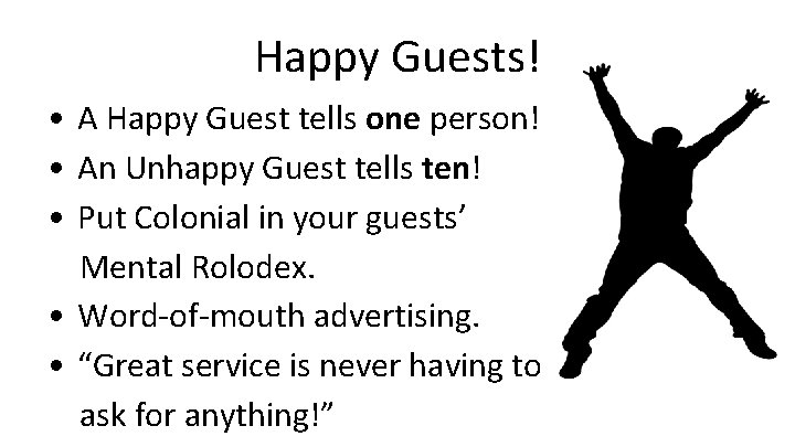 Happy Guests! • A Happy Guest tells one person! • An Unhappy Guest tells Happy Guests! • A Happy Guest tells one person! • An Unhappy Guest tells