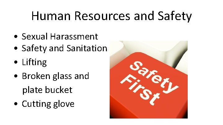 Human Resources and Safety • • Sexual Harassment Safety and Sanitation Lifting Broken glass Human Resources and Safety • • Sexual Harassment Safety and Sanitation Lifting Broken glass