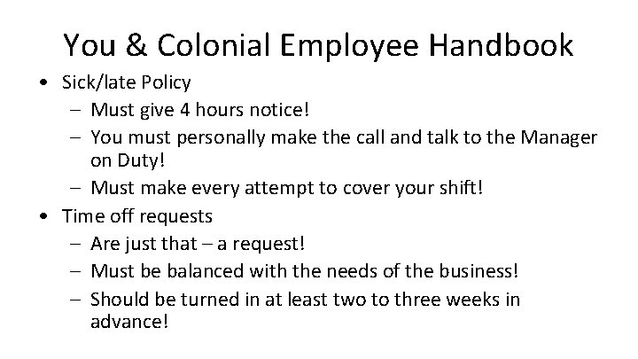 You & Colonial Employee Handbook • Sick/late Policy – Must give 4 hours notice! You & Colonial Employee Handbook • Sick/late Policy – Must give 4 hours notice!
