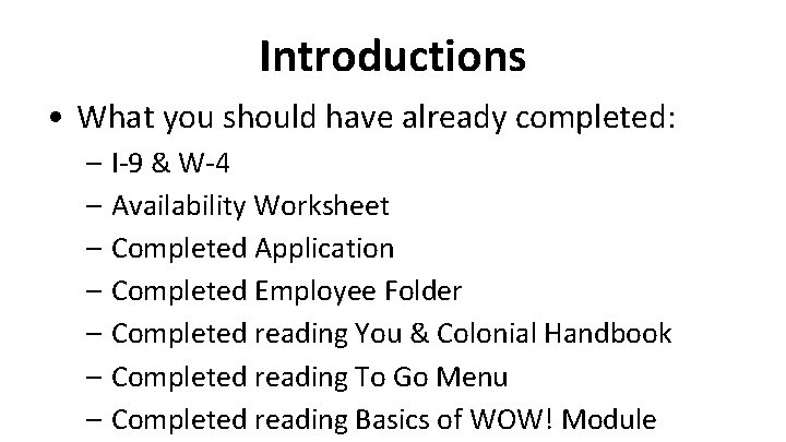 Introductions • What you should have already completed: – I-9 & W-4 – Availability Introductions • What you should have already completed: – I-9 & W-4 – Availability