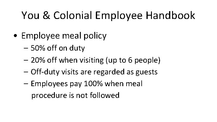 You & Colonial Employee Handbook • Employee meal policy – 50% off on duty You & Colonial Employee Handbook • Employee meal policy – 50% off on duty