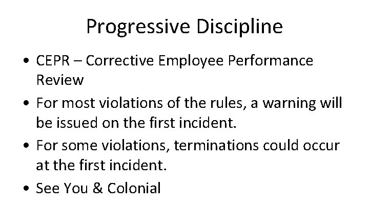 Progressive Discipline • CEPR – Corrective Employee Performance Review • For most violations of Progressive Discipline • CEPR – Corrective Employee Performance Review • For most violations of