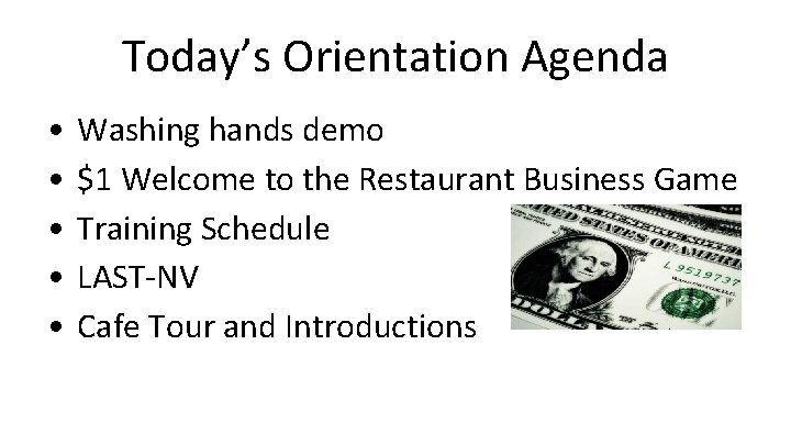 Today’s Orientation Agenda • • • Washing hands demo $1 Welcome to the Restaurant Today’s Orientation Agenda • • • Washing hands demo $1 Welcome to the Restaurant