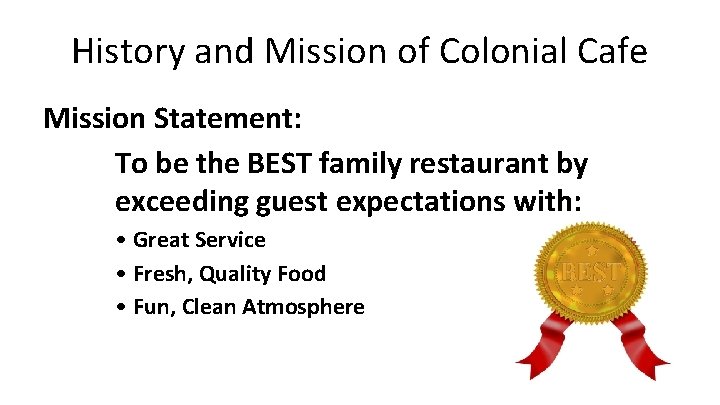 History and Mission of Colonial Cafe Mission Statement: To be the BEST family restaurant History and Mission of Colonial Cafe Mission Statement: To be the BEST family restaurant