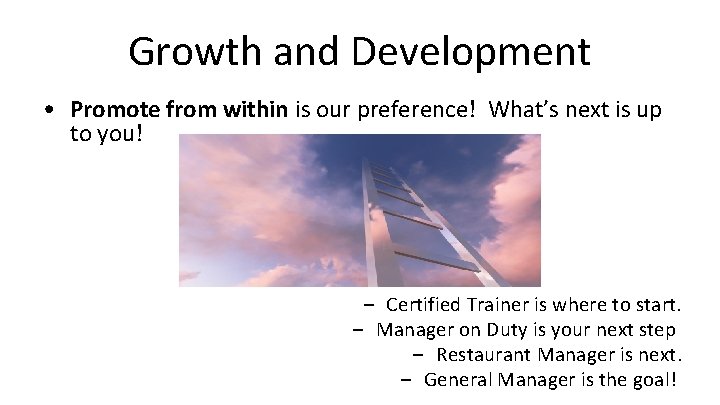 Growth and Development • Promote from within is our preference! What’s next is up Growth and Development • Promote from within is our preference! What’s next is up